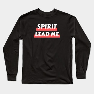 Spirit Lead Me | Christian Saying Long Sleeve T-Shirt